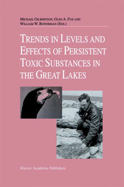 Trends in Levels and Effects of Persistent Toxic Substances in the Great Lakes: Articles from the Wo - Springer Netherla...