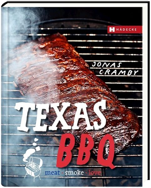 Texas BBQ, deutsche Ausgabe: meat, smoke & love - Hädecke