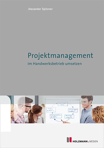 Projektmanagement: Projektmanagement im Handwerksbetrieb umsetzen - Holzmann Medien B...