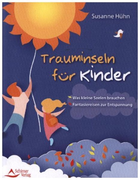 Trauminseln für Kinder: Was kleine Seelen brauchen - Fantasiereisen zur Entspannung - Schirner