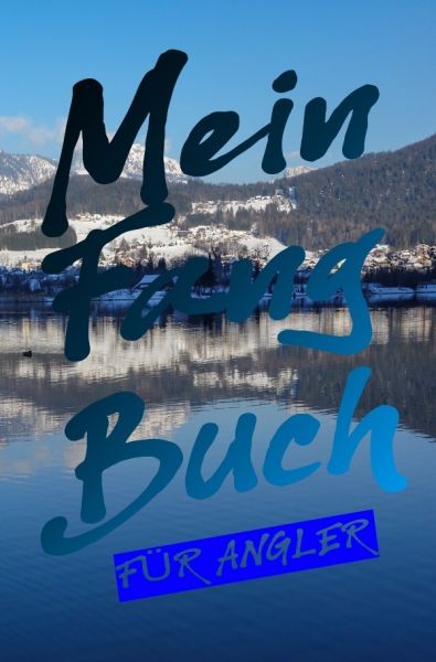 Mein Fangbuch für Angler: Angelbuch zum Ausfüllen | Zum Angeln auf Hecht, Zander, Barsch, Forelle, A - epubli
