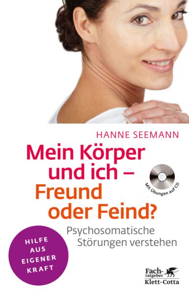 Mein Körper und ich - Freund oder Feind? m. Audio-CD: Psychosomatische Störungen verstehen. Mit Übun - Klett-Cotta