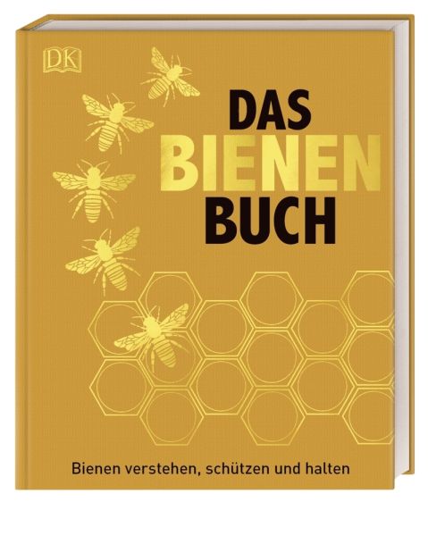 Das Bienen Buch: Bienen verstehen, schützen und halten - Dorling Kindersle...