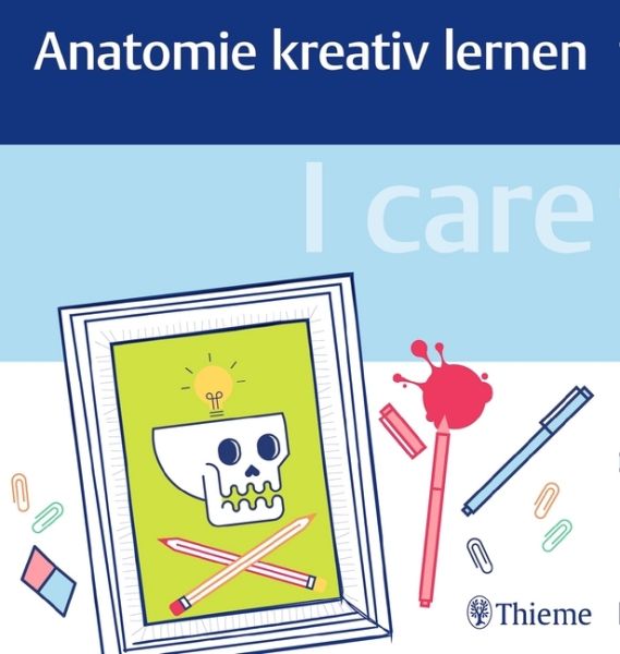 I care - Anatomie kreativ lernen - Thieme Stuttgart