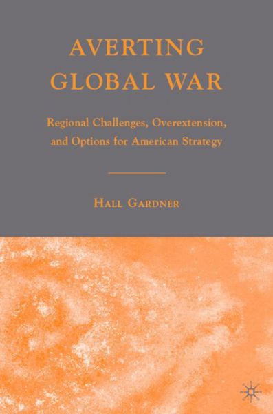 Averting Global War: Regional Challenges, Overextension, and Options for American Strategy - Springer Palgrave...