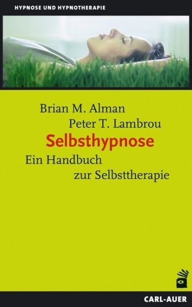 Selbsthypnose: Ein Handbuch zur Selbsttherapie - Carl-Auer
