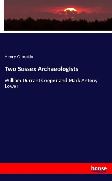 Two Sussex Archaeologists: William Durrant Cooper and Mark Antony Lower - Hansebooks
