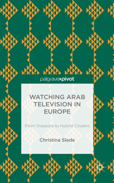 Watching Arabic Television in Europe: From Diaspora to Hybrid Citizens - Springer Palgrave...