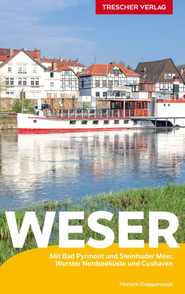 Reiseführer Weser: Mit Bad Pyrmont und Steinhuder Meer, Wurster Nordseeküste und Cuxhaven - Trescher Verlag