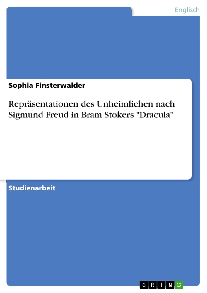 Repräsentationen des Unheimlichen nach Sigmund Freud in Bram Stokers "Dracula"