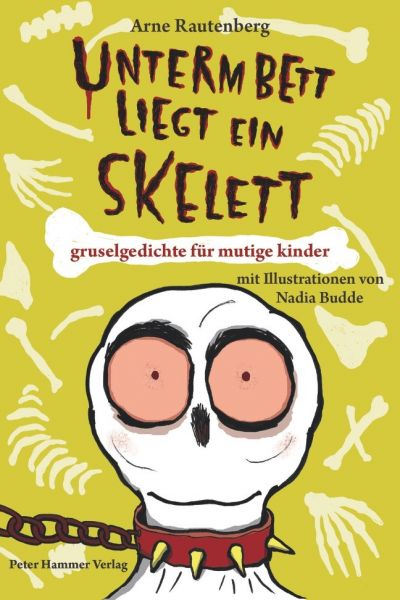 Unterm Bett liegt ein Skelett: Gruselgedichte für mutige Kinder. Ausgezeichnet mit dem Josef-Guggenm - Peter Hammer Verl...