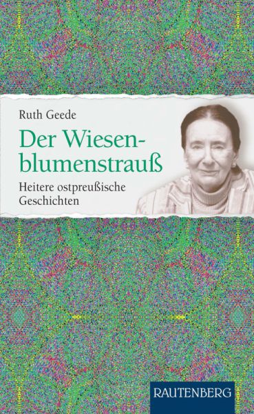 Der Wiesenblumenstrauß: Heitere ostpreußische Geschichten - Rautenberg