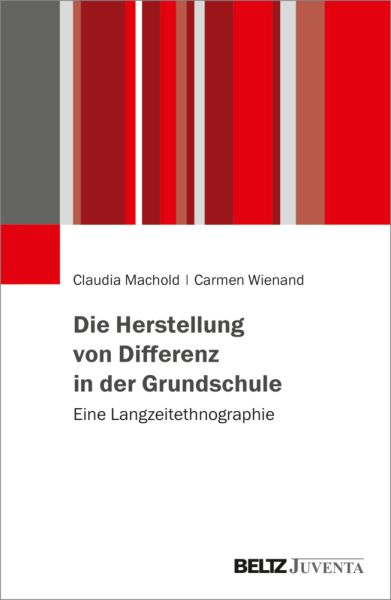 Die Herstellung von Differenz in der Grundschule: Eine Langzeitethnographie - Beltz Juventa