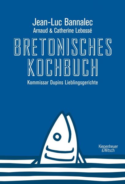 Bretonisches Kochbuch: Kommissar Dupins Lieblingsgerichte - Kiepenheuer & Wit...