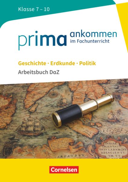Prima ankommen - Im Fachunterricht - Geschichte, Erdkunde, Politik: Klasse 7-10: Arbeitsbuch DaZ mit - Cornelsen Verlag