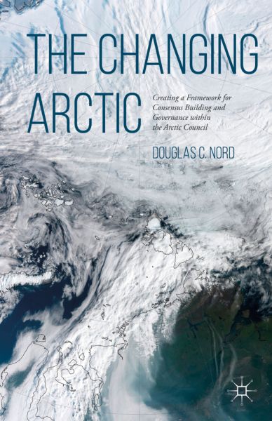 The Changing Arctic: Consensus Building and Governance in the Arctic Council - Springer Palgrave...