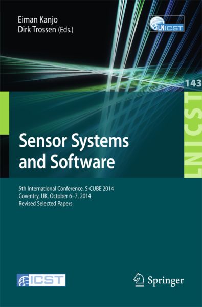 Sensor Systems and Software: 5th International Conference, S-CUBE 2014, Coventry, UK, October 6-7, 2 - Springer Berlin,S...