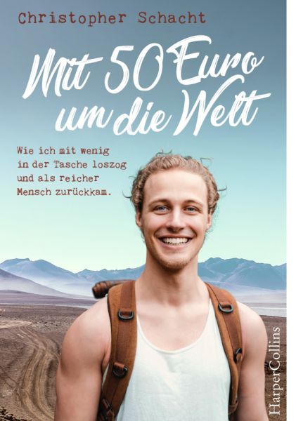 Mit 50 Euro um die Welt - Wie ich mit wenig in der Tasche loszog und als reicher Mensch zurückkam - HarperCollins Ham...
