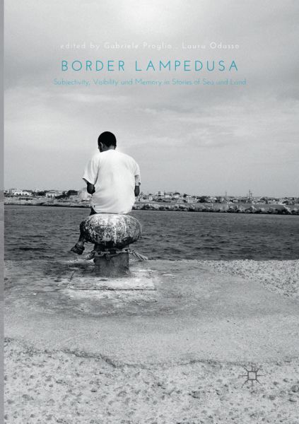 Border Lampedusa: Subjectivity, Visibility and Memory in Stories of Sea and Land - Springer Berlin,S...