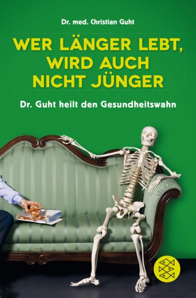 Wer länger lebt, wird auch nicht jünger: Dr. Guht heilt den Gesundheitswahn - FISCHER Taschenbu...