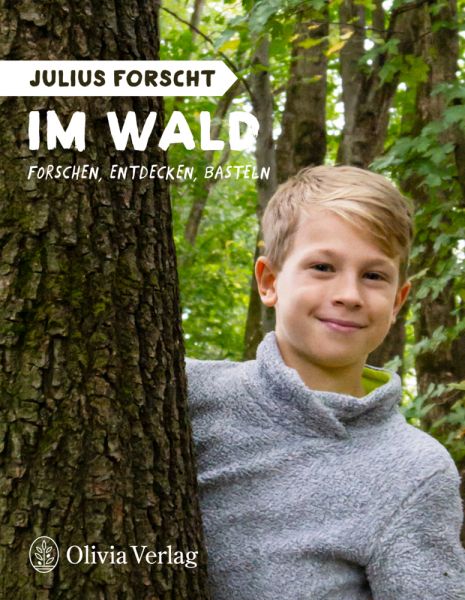 Julius forscht - Im Wald: Forschen, Entdecken, Basteln - Olivia Verlag e.K.