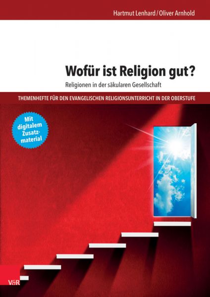 Wofür ist Religion gut?: Religionen in der säkularen Gesellschaft. Mit digitalem Zusatzmaterial - Vandenhoeck & Rup...